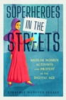 Image for Superheroes in the Streets : Muslim Women Activists and Protest in the Digital Age