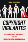Image for Copyright Vigilantes : Intellectual Property and the Hollywood Superhero