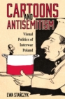 Image for Cartoons and Antisemitism : Visual Politics of Interwar Poland
