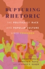 Image for Rupturing Rhetoric : The Politics of Race and Popular Culture since Ferguson
