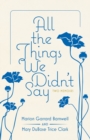 Image for All the Things We Didn&#39;t Say : Two Memoirs