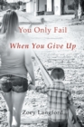 Image for You Only Fail When You Give Up