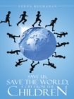 Image for Save Us, Save the World, a Cry from the Children