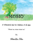 Image for Mossy: A Whimsical Tale for Children of All Ages &amp;quot;Whsst Tsu Whsst Whsst Tsu&amp;quot;