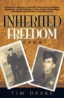Image for Inherited freedom: a grandson &#39;s reflection on World War II through his grandfathers&#39; experiences, and the translation of their service to the privileges and ultimate responsibilities of later generations