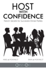 Image for Host with Confidence: French Secrets for Successful Dinner Parties