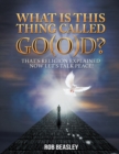 Image for What Is This Thing Called Go(O)D?: That&#39;s Religion Explained Now Let&#39;s Talk Peace!