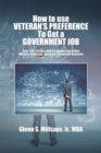 Image for How to Use Veteran&#39;S Preference to Get a Government Job: Four-Star Tactics and Strategies for Active Military, Veterans, Spouses, Parents of Veterans