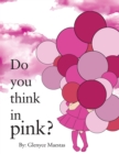 Image for Do You Think in Pink?