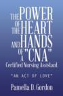 Image for The Power of the Heart and Hands of a Cnacertified Nursing Assistant