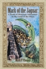 Image for Mark of the Jaguar: A Book of Mormon Adventure in the Land of the Maya