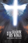 Image for In the Shadow of His Wings: Where Darkness Turns to Light