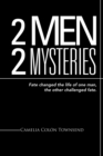 Image for 2 Men 2 Mysteries: Fate Changed the Life of One Man, the Other Challenged Fate.