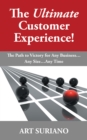 Image for Ultimate Customer Experience!: The Path to Victory for Any Business...any Size...any Time