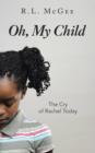 Image for Oh, My Child : The Cry of Rachel Today