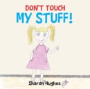 Image for Don&#39;t Touch My Stuff