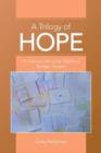 Image for A Trilogy of Hope : My Journey Out of the Depths of Teenage Despair