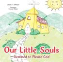 Image for Our Little Souls : Destined to Please God