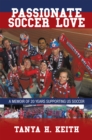 Image for Passionate Soccer Love: A Memoir of 20 Years Supporting Us Soccer