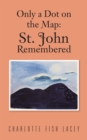 Image for Only a Dot on the Map: St. John Remembered