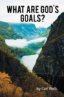 Image for What Are God&#39;s Goals?