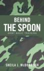 Image for Behind the Spoon : Army Basic Training