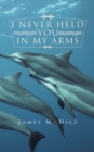 Image for I Never Held You in My Arms