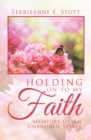 Image for Holding On to My Faith: Memoirs of an Unbroken Spirit