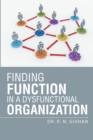 Image for Finding function in a dysfunctional organization