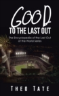 Image for Good to the Last Out: The Encyclopedia of the Last Out of the World Series