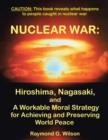 Image for Nuclear War : Hiroshima, Nagasaki, and a Workable Moral Strategy for Achieving and Preserving World Peace