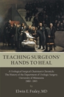 Image for Teaching Surgeons&#39; Hands to Heal: A Urological Surgical Chairman&#39;S Chronicle: the History of the Department of Urologic Surgery, University of Minnesota 1969 - 1993