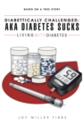 Image for Diabettically Challenged: Aka Diabetes Sucks: Living with Diabetes