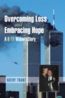 Image for Overcoming Loss and Embracing Hope: A 9/11 Widow&#39;S Story