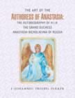 Image for The Art of the Authoress of Anastasia : The Autobiography of H.I.H. the Grand Duchess Anastasia Nicholaevna of Russia
