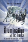 Image for Illumination of Dr. Bucke: A Journey Beyond the Intellect