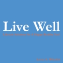 Image for Live Well: Lifestyle Solutions for a Happy Healthy You!