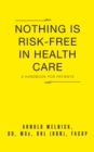 Image for Nothing Is Risk-free in Health Care: A Handbook for Patients