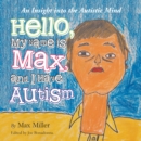 Image for Hello, My Name Is Max and I Have Autism: An Insight Into the Autistic Mind