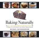 Image for Baking Naturally: 40 Recipes to Get You Back in Your Kitchen, Baking Naturally