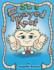 Image for I&#39;m a Frayed Knot