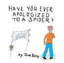Image for Have You Ever Apologized to a Spider?