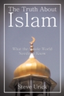 Image for Truth About Islam: What the Whole World Needs to Know