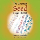 Image for The Greatest Seed I Ever Planted