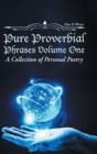 Image for Pure Proverbial Phrases Volume One : A Collection of Personal Poetry