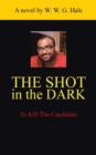 Image for The Shot in the Dark : To Kill the Candidate