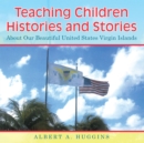 Image for Teaching Children Histories and Stories: About Our Beautiful United States Virgin Islands