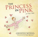 Image for The Princess in Pink : A True Tale