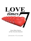 Image for Love Times 7: Seven Short Stories of Our Favorite Emotion