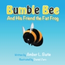 Image for Bumble Bee: And His Friend the Fat Frog